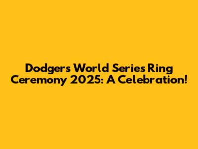 Dodgers World Series Ring Ceremony 2025: A Celebration!