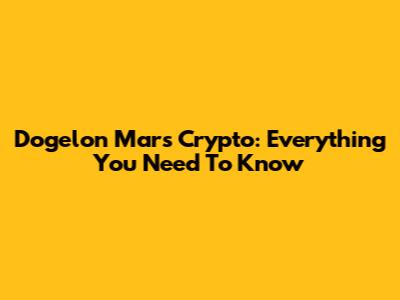 Dogelon Mars Crypto: Everything You Need To Know