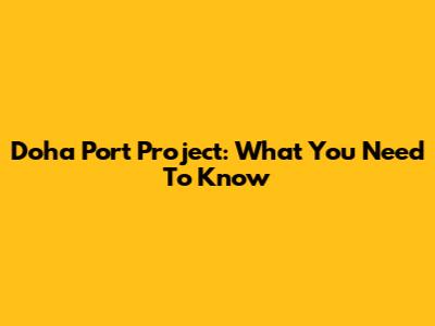Doha Port Project: What You Need To Know