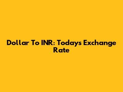 Dollar To INR: Today's Exchange Rate