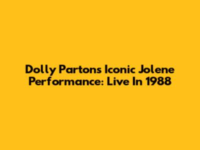 Dolly Parton's Iconic Jolene Performance: Live In 1988