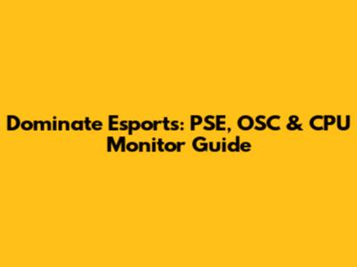 Dominate Esports: PSE, OSC & CPU Monitor Guide