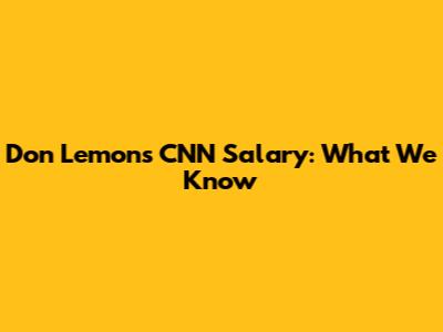 Don Lemon's CNN Salary: What We Know