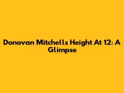 Donovan Mitchell's Height At 12: A Glimpse