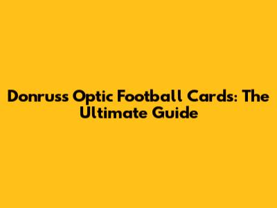 Donruss Optic Football Cards: The Ultimate Guide