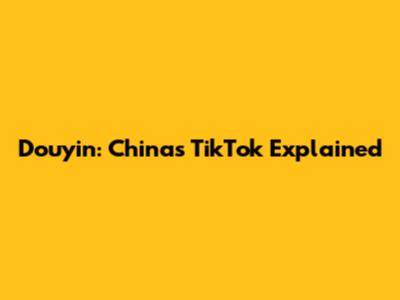 Douyin: China's TikTok Explained