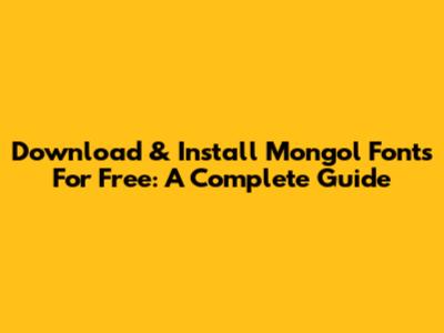Download & Install Mongol Fonts For Free: A Complete Guide