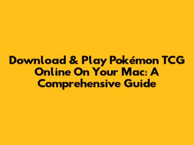 Download & Play Pokémon TCG Online On Your Mac: A Comprehensive Guide