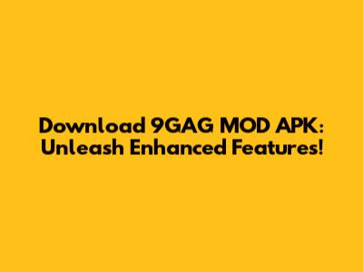 Download 9GAG MOD APK: Unleash Enhanced Features!