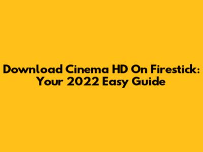 Download Cinema HD On Firestick: Your 2022 Easy Guide