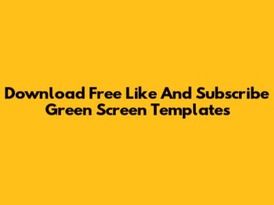 Download Free Like And Subscribe Green Screen Templates