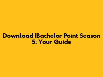 Download IBachelor Point Season 5: Your Guide