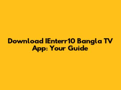 Download IEnterr10 Bangla TV App: Your Guide