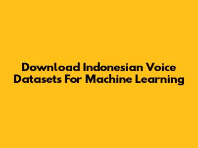 Download Indonesian Voice Datasets For Machine Learning