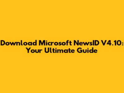 Download Microsoft NewsID V4.10: Your Ultimate Guide