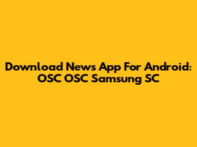 Download News App For Android: OSC OSC Samsung SC