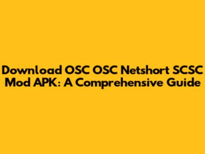 Download OSC OSC Netshort SCSC Mod APK: A Comprehensive Guide