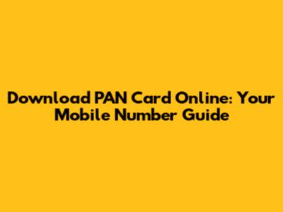 Download PAN Card Online: Your Mobile Number Guide