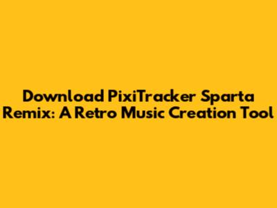 Download PixiTracker Sparta Remix: A Retro Music Creation Tool