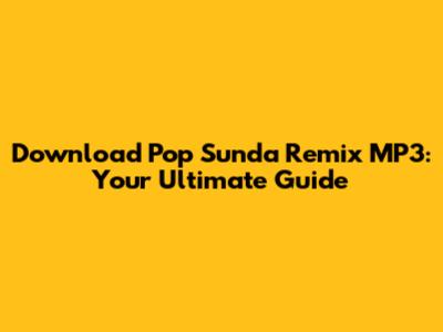 Download Pop Sunda Remix MP3: Your Ultimate Guide