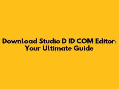Download Studio D ID COM Editor: Your Ultimate Guide