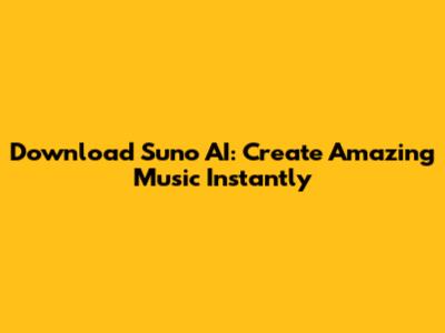 Download Suno AI: Create Amazing Music Instantly