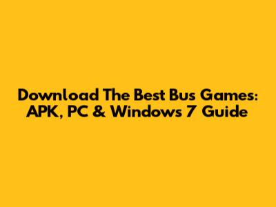 Download The Best Bus Games: APK, PC & Windows 7 Guide