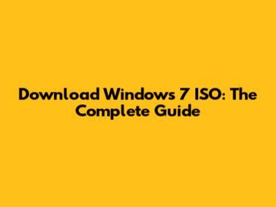 Download Windows 7 ISO: The Complete Guide