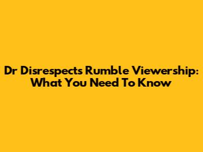 Dr Disrespect's Rumble Viewership: What You Need To Know