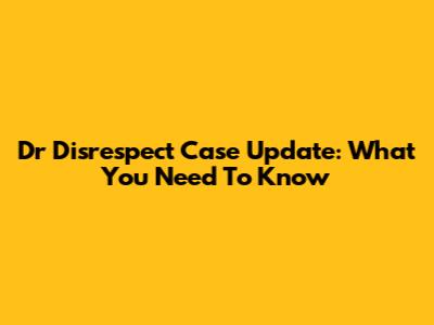 Dr Disrespect Case Update: What You Need To Know