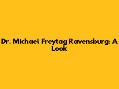 Dr. Michael Freytag Ravensburg: A Look