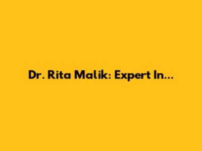 Dr. Rita Malik: Expert In...