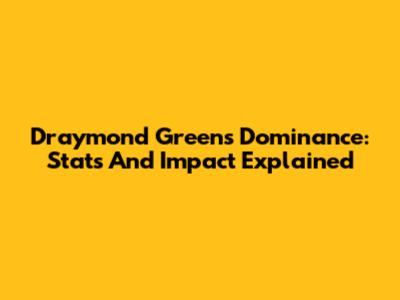 Draymond Green's Dominance: Stats And Impact Explained