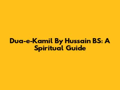 Dua-e-Kamil By Hussain BS: A Spiritual Guide