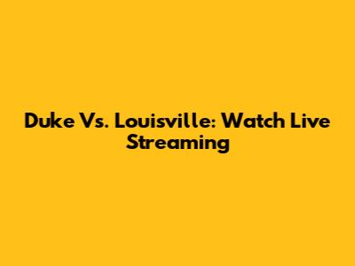 Duke Vs. Louisville: Watch Live Streaming