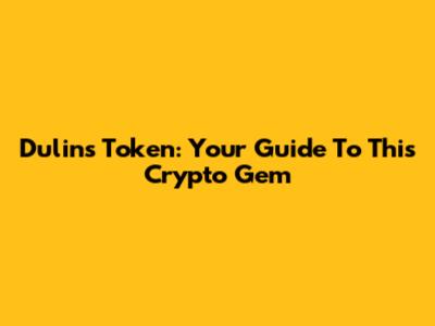 Dulins Token: Your Guide To This Crypto Gem