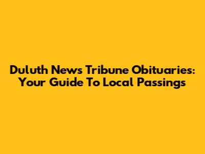 Duluth News Tribune Obituaries: Your Guide To Local Passings