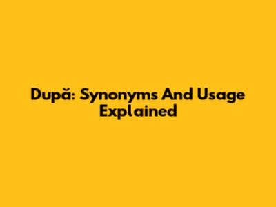 După: Synonyms And Usage Explained