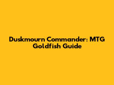 Duskmourn Commander: MTG Goldfish Guide