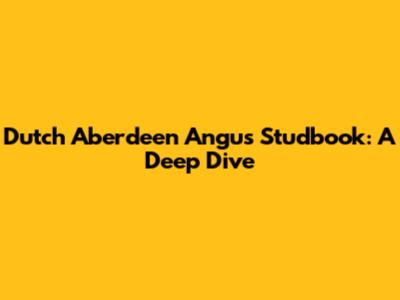 Dutch Aberdeen Angus Studbook: A Deep Dive