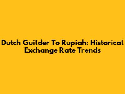 Dutch Guilder To Rupiah: Historical Exchange Rate Trends