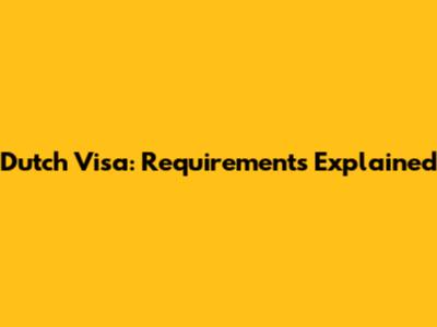 Dutch Visa: Requirements Explained