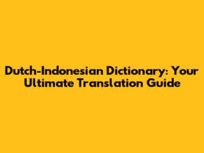 Dutch-Indonesian Dictionary: Your Ultimate Translation Guide