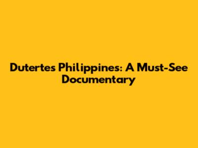 Duterte's Philippines: A Must-See Documentary