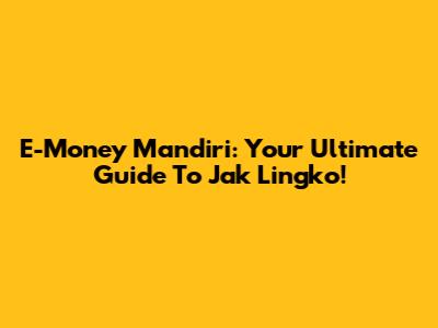 E-Money Mandiri: Your Ultimate Guide To Jak Lingko!