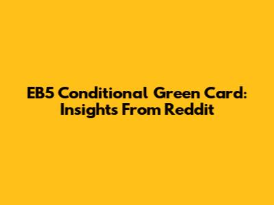EB5 Conditional Green Card: Insights From Reddit