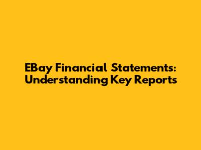 EBay Financial Statements: Understanding Key Reports