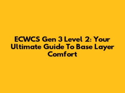 ECWCS Gen 3 Level 2: Your Ultimate Guide To Base Layer Comfort