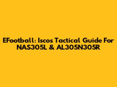EFootball: Isco's Tactical Guide For NAS305L & AL305N305R