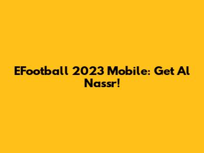 EFootball 2023 Mobile: Get Al Nassr!